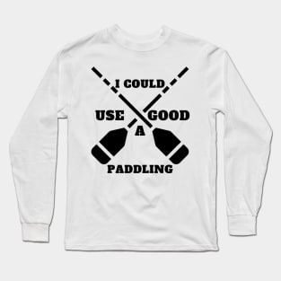 I Could Use A Good Paddling Long Sleeve T-Shirt